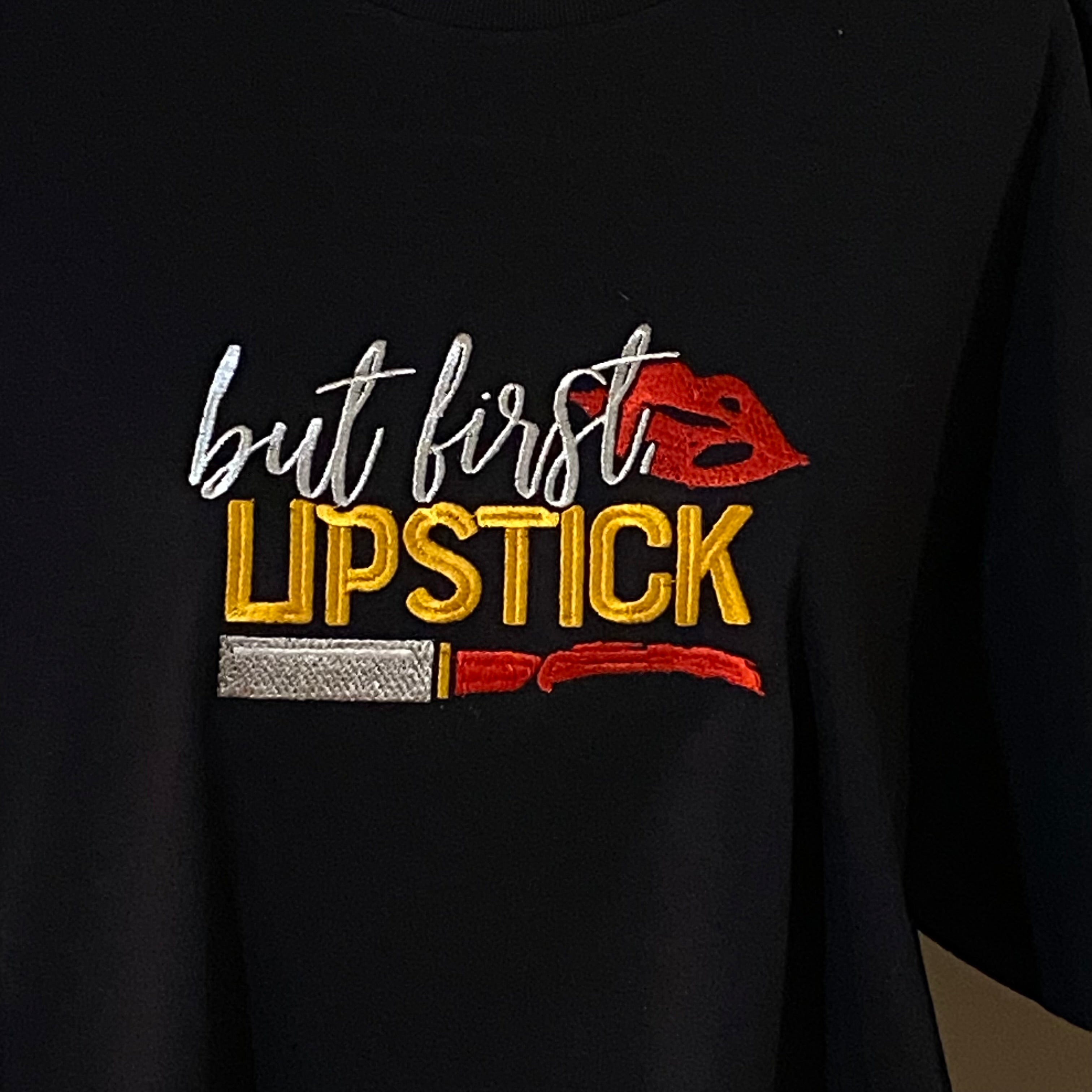 Lipstick Lover, “But First Lipstick” Embroidered, Custom T-Shirt,