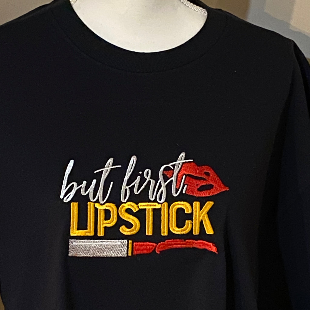 Lipstick Lover, “But First Lipstick” Embroidered, Custom T-Shirt,